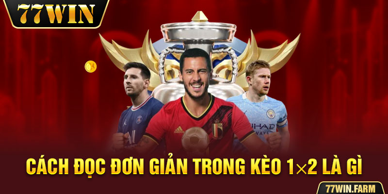 Cách đọc đơn giản trong kèo 1x2 là gì