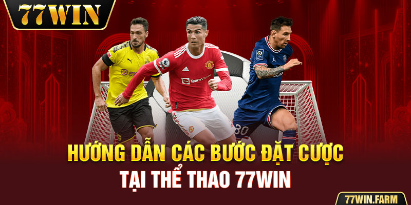 Hướng dẫn các bước đặt cược tại thể thao 77win