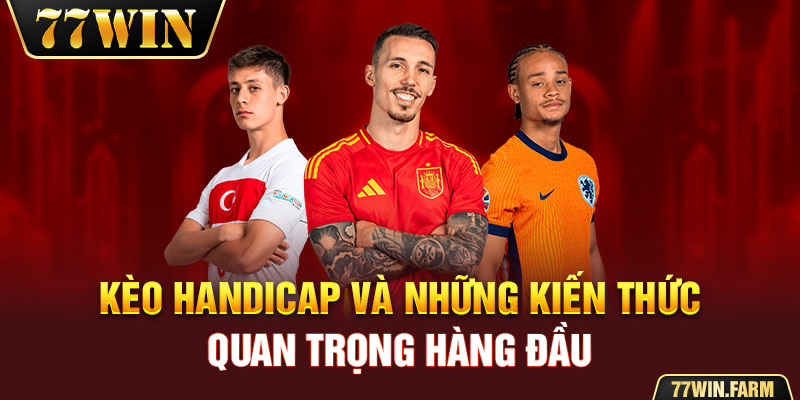 Kèo Hnadicap và những kiến thức quan trọng hàng đầu