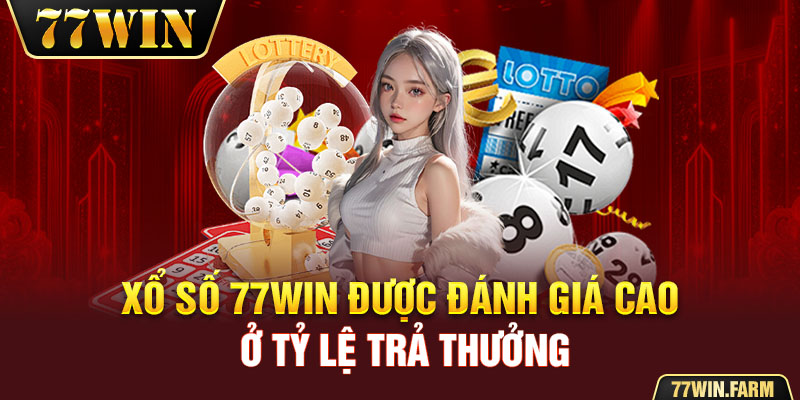 Xổ số 77Win được đánh giá cao ở tỷ lệ trả thưởng