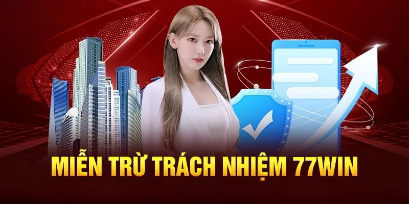 Những điều kiện quy định trong miễn trách nhiệm 77Win