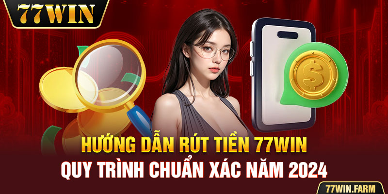 hướng dẫn rút tiền 77win